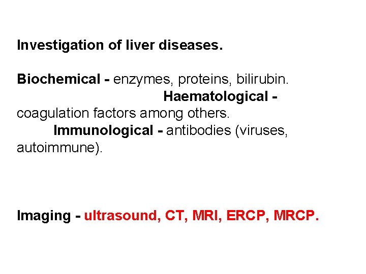 Investigation of liver diseases. Biochemical - enzymes, proteins, bilirubin. Haematological coagulation factors among others.