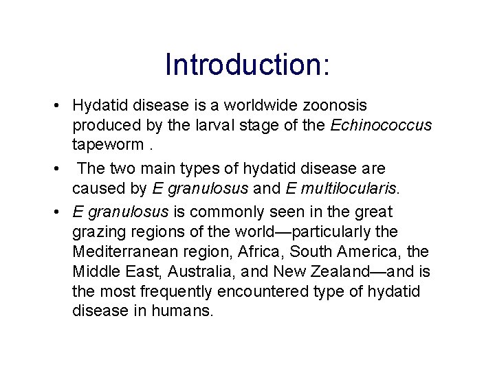 Introduction: • Hydatid disease is a worldwide zoonosis produced by the larval stage of