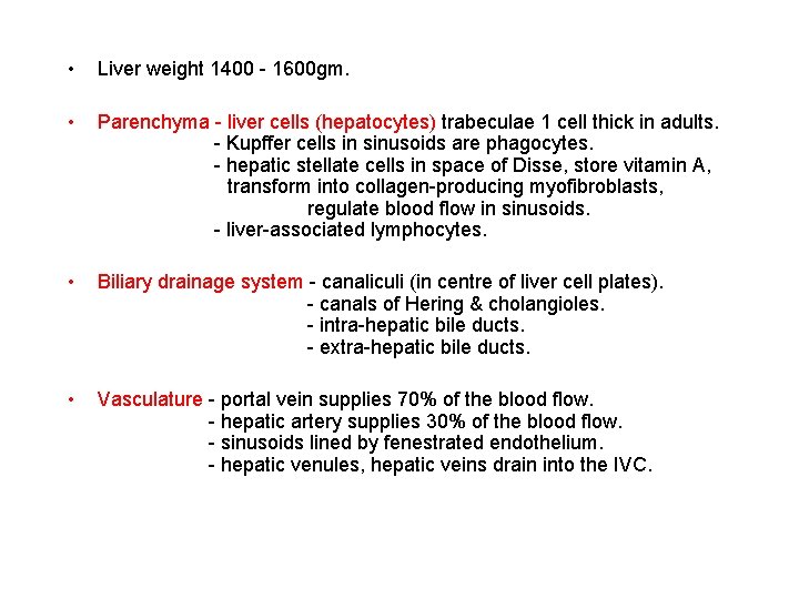  • Liver weight 1400 - 1600 gm. • Parenchyma - liver cells (hepatocytes)