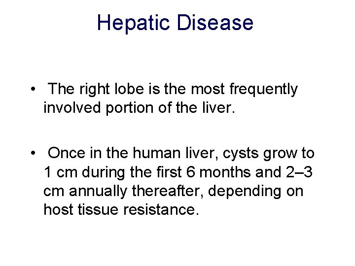 Hepatic Disease • The right lobe is the most frequently involved portion of the