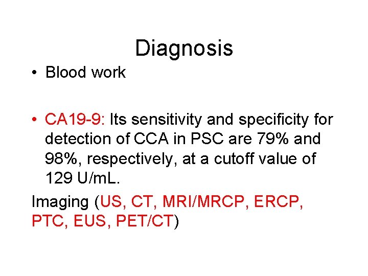 Diagnosis • Blood work • CA 19 -9: Its sensitivity and specificity for detection