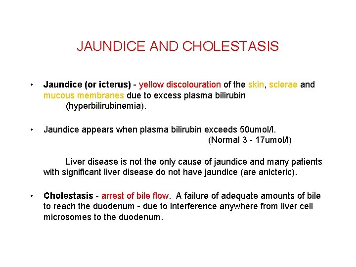 JAUNDICE AND CHOLESTASIS • Jaundice (or icterus) - yellow discolouration of the skin, sclerae