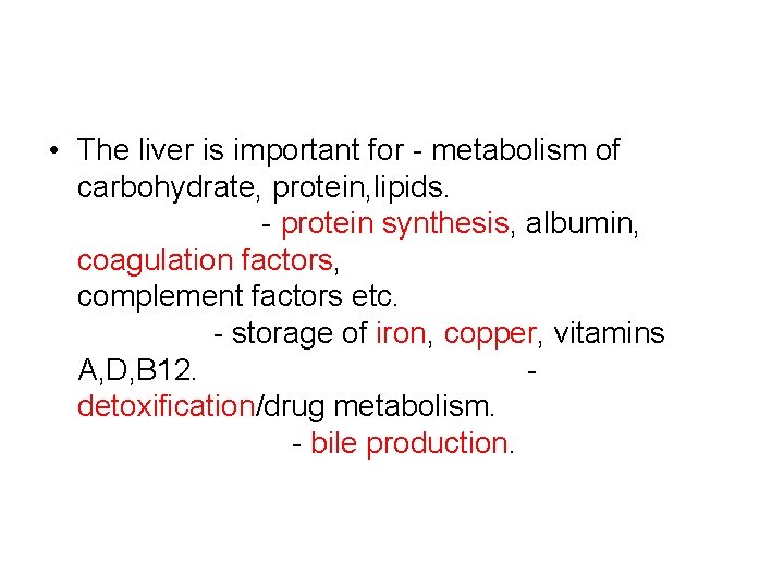  • The liver is important for - metabolism of carbohydrate, protein, lipids. -