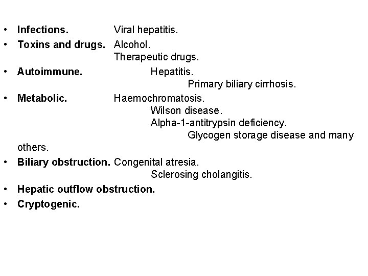  • Infections. Viral hepatitis. • Toxins and drugs. Alcohol. Therapeutic drugs. • Autoimmune.