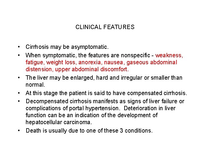 CLINICAL FEATURES • Cirrhosis may be asymptomatic. • When symptomatic, the features are nonspecific