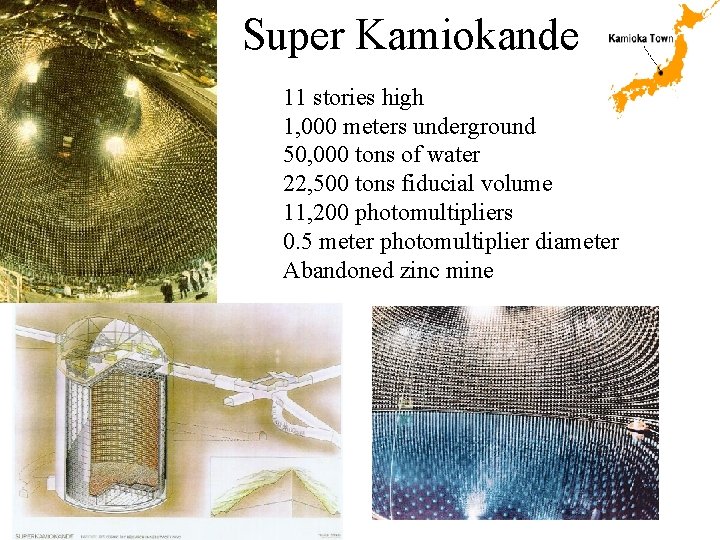 Super Kamiokande 11 stories high 1, 000 meters underground 50, 000 tons of water
