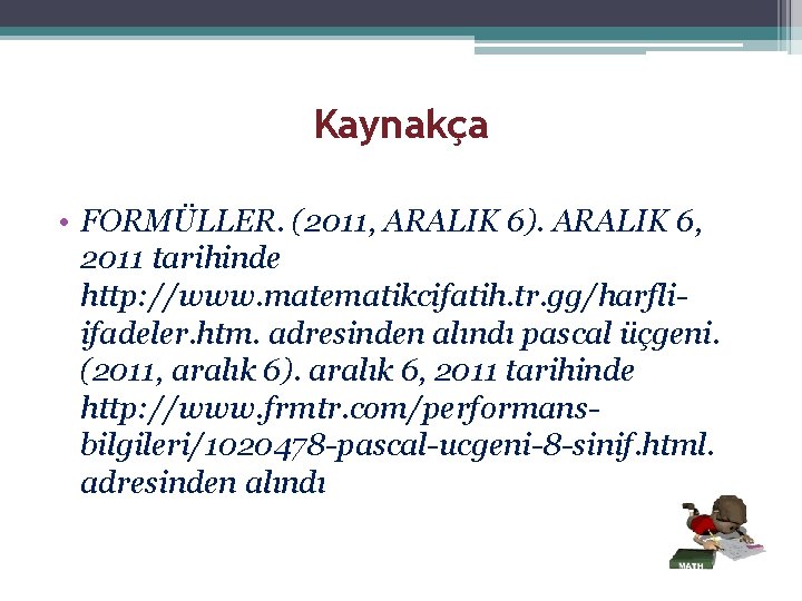 Kaynakça • FORMÜLLER. (2011, ARALIK 6). ARALIK 6, 2011 tarihinde http: //www. matematikcifatih. tr.