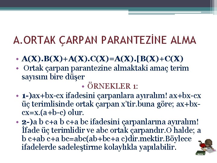 A. ORTAK ÇARPAN PARANTEZİNE ALMA • A(X). B(X)+A(X). C(X)=A(X). [B(X)+C(X) • Ortak çarpan parantezine