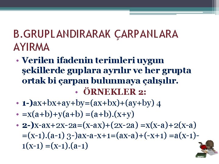 B. GRUPLANDIRARAK ÇARPANLARA AYIRMA • Verilen ifadenin terimleri uygun şekillerde guplara ayrılır ve her