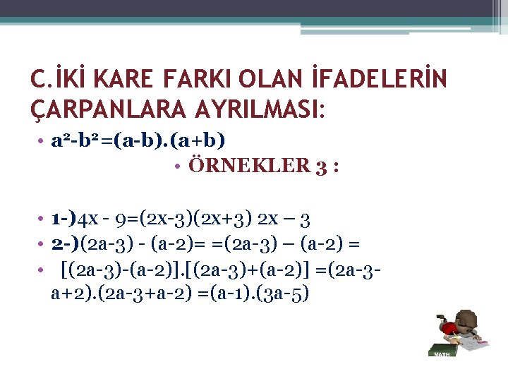 C. İKİ KARE FARKI OLAN İFADELERİN ÇARPANLARA AYRILMASI: • a 2 -b 2=(a-b). (a+b)