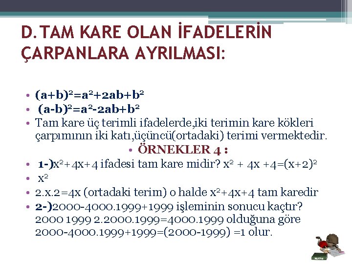 D. TAM KARE OLAN İFADELERİN ÇARPANLARA AYRILMASI: • (a+b)2=a 2+2 ab+b 2 • (a-b)2=a