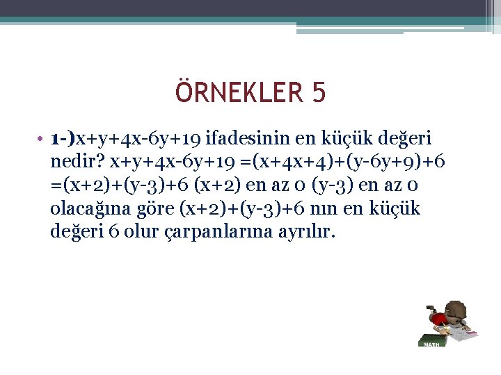 ÖRNEKLER 5 • 1 -)x+y+4 x-6 y+19 ifadesinin en küçük değeri nedir? x+y+4 x-6