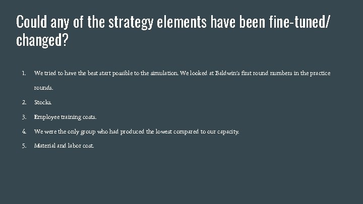 Could any of the strategy elements have been fine-tuned/ changed? 1. We tried to