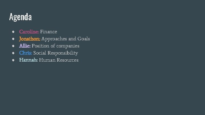 Agenda ● ● ● Caroline: Finance Jonathon: Approaches and Goals Allie: Position of companies