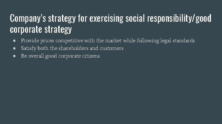 Company’s strategy for exercising social responsibility/good corporate strategy ● Provide prices competitive with the