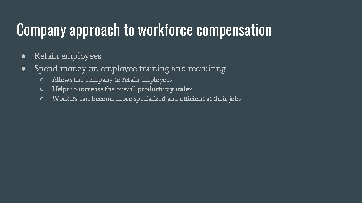 Company approach to workforce compensation ● Retain employees ● Spend money on employee training