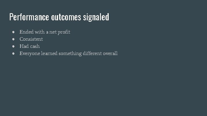 Performance outcomes signaled ● ● Ended with a net profit Consistent Had cash Everyone