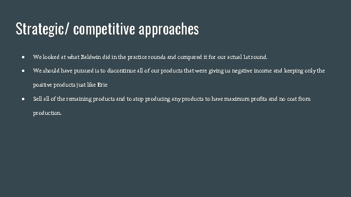 Strategic/ competitive approaches ● We looked at what Baldwin did in the practice rounds
