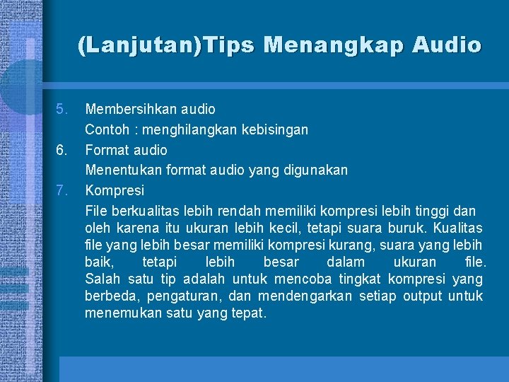 (Lanjutan)Tips Menangkap Audio 5. 6. 7. Membersihkan audio Contoh : menghilangkan kebisingan Format audio