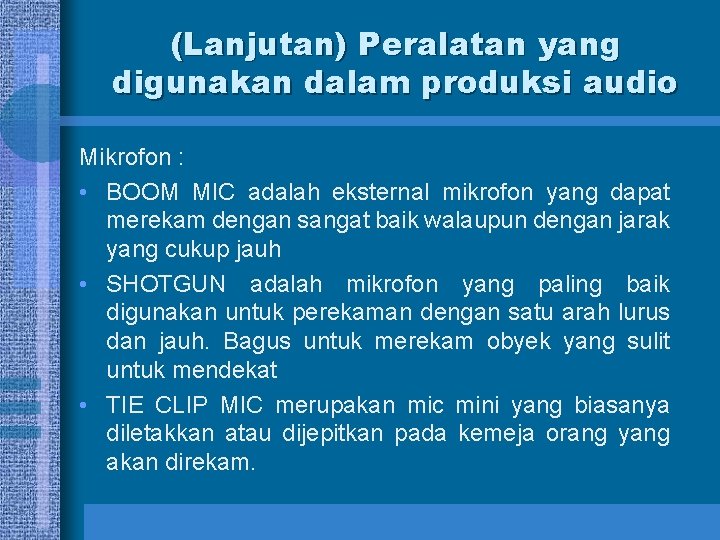 (Lanjutan) Peralatan yang digunakan dalam produksi audio Mikrofon : • BOOM MIC adalah eksternal