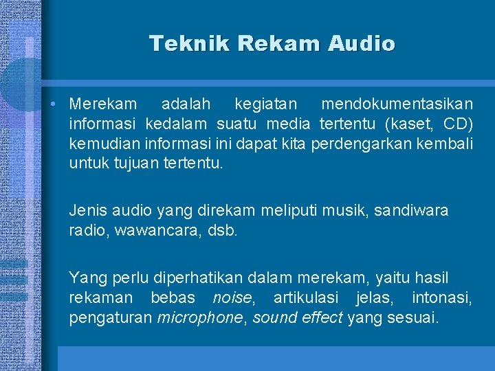 Teknik Rekam Audio • Merekam adalah kegiatan mendokumentasikan informasi kedalam suatu media tertentu (kaset,