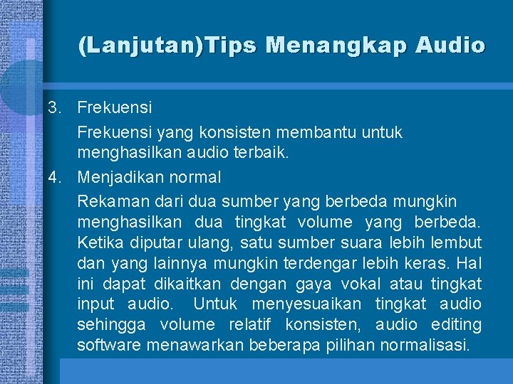 (Lanjutan)Tips Menangkap Audio 3. Frekuensi yang konsisten membantu untuk menghasilkan audio terbaik. 4. Menjadikan