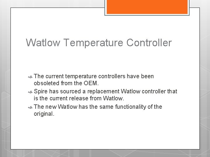 Watlow Temperature Controller The current temperature controllers have been obsoleted from the OEM. Spire