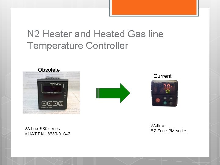 N 2 Heater and Heated Gas line Temperature Controller Obsolete Watlow 965 series AMAT
