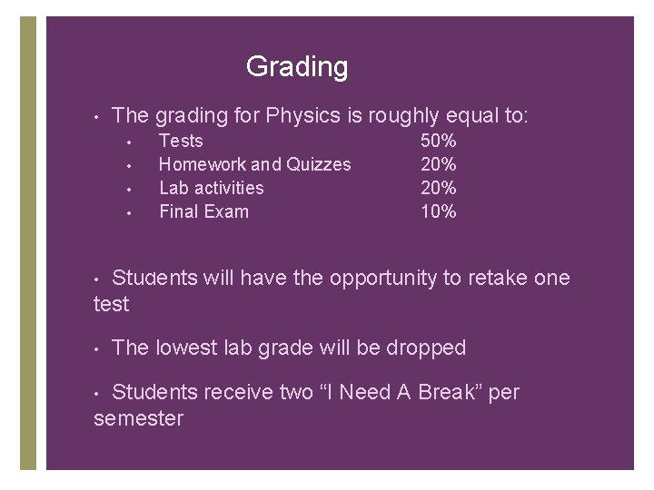 Grading • The grading for Physics is roughly equal to: • • Tests Homework