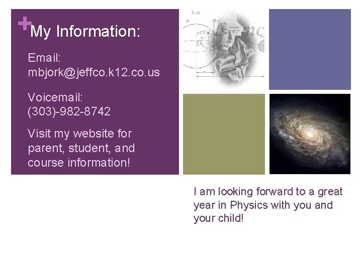 +My Information: Email: mbjork@jeffco. k 12. co. us Voicemail: (303)-982 -8742 Visit my website