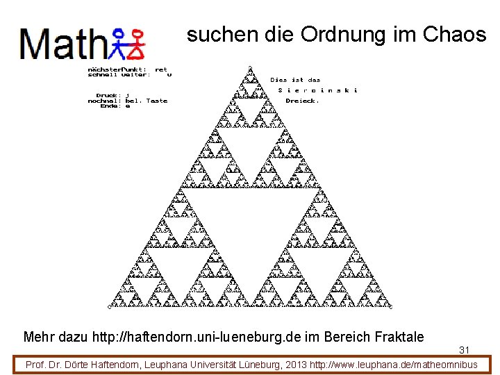 suchen die Ordnung im Chaos Mehr dazu http: //haftendorn. uni-lueneburg. de im Bereich Fraktale