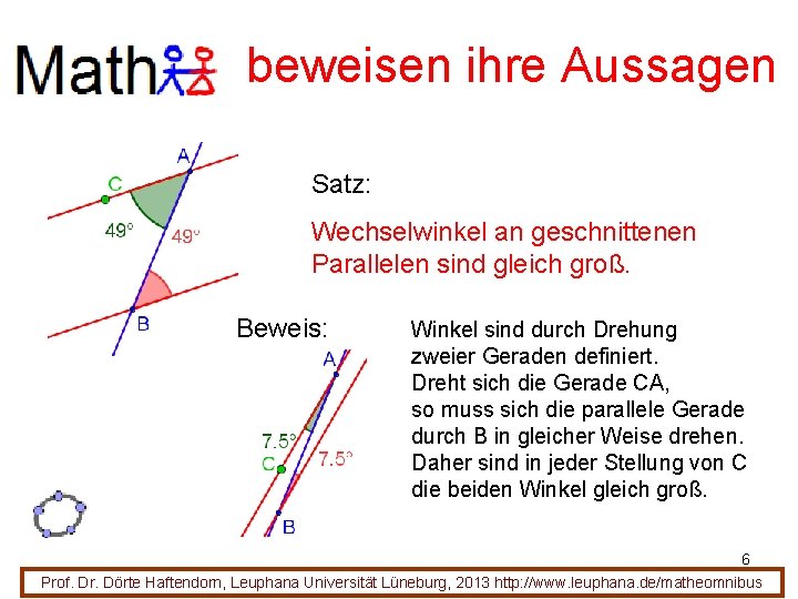 beweisen ihre Aussagen Satz: Wechselwinkel an geschnittenen Parallelen sind gleich groß. Beweis: Winkel sind