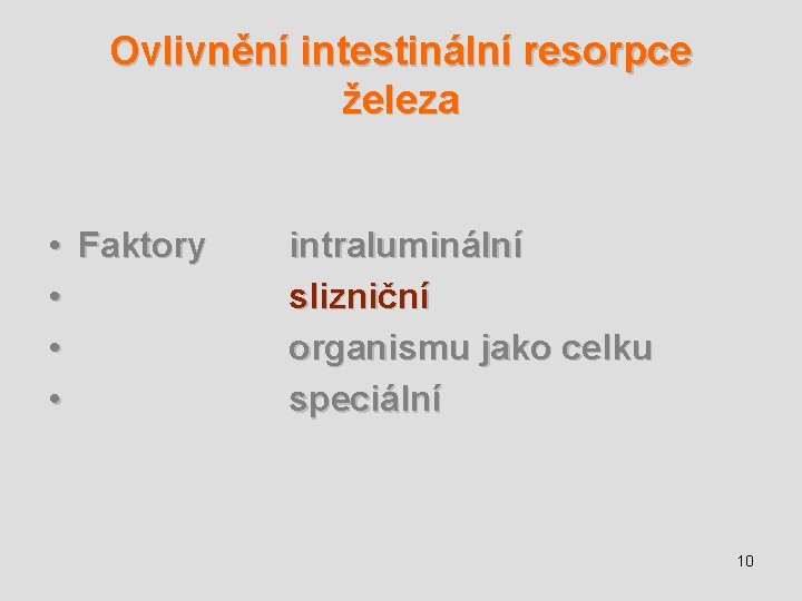 Ovlivnění intestinální resorpce železa • • Faktory intraluminální slizniční organismu jako celku speciální 10