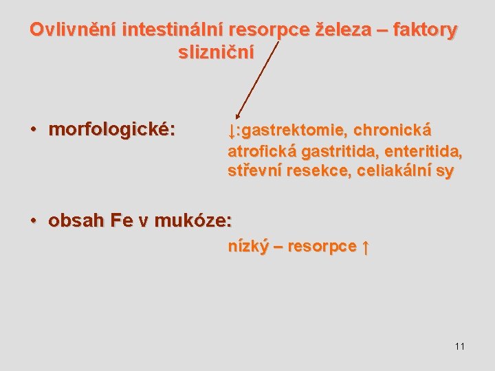 Ovlivnění intestinální resorpce železa – faktory slizniční • morfologické: ↓: gastrektomie, chronická atrofická gastritida,