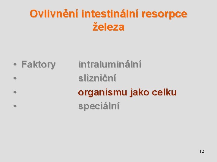 Ovlivnění intestinální resorpce železa • • Faktory intraluminální slizniční organismu jako celku speciální 12