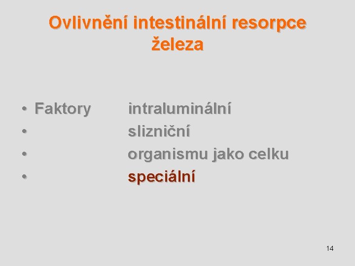 Ovlivnění intestinální resorpce železa • • Faktory intraluminální slizniční organismu jako celku speciální 14