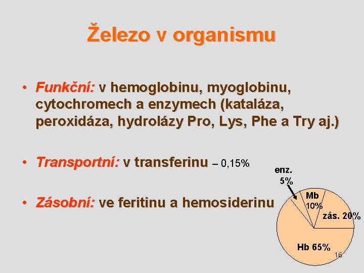 Železo v organismu • Funkční: v hemoglobinu, myoglobinu, cytochromech a enzymech (kataláza, peroxidáza, hydrolázy