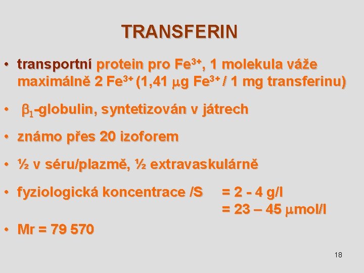 TRANSFERIN • transportní protein pro Fe 3+, 1 molekula váže maximálně 2 Fe 3+