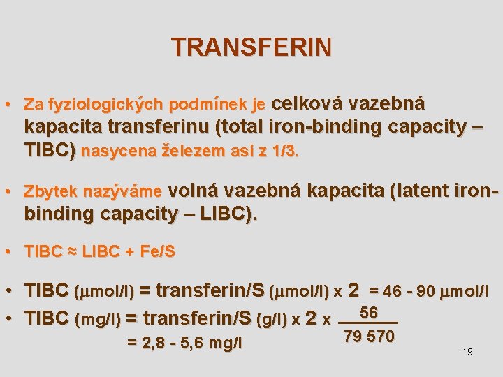 TRANSFERIN • Za fyziologických podmínek je celková vazebná kapacita transferinu (total iron-binding capacity –