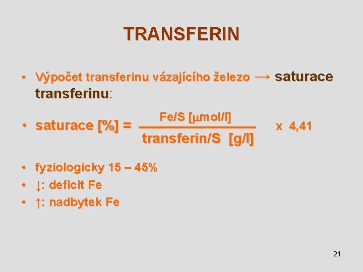 TRANSFERIN • Výpočet transferinu vázajícího železo → saturace transferinu: • saturace [%] = Fe/S