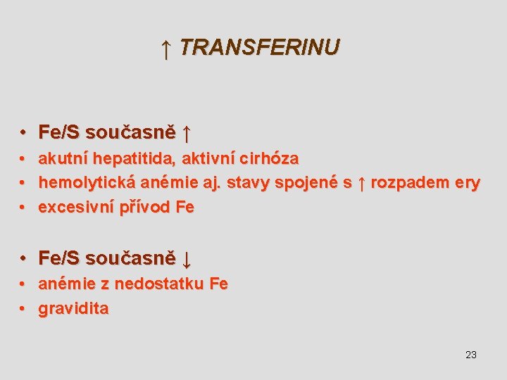 ↑ TRANSFERINU • Fe/S současně ↑ • • • akutní hepatitida, aktivní cirhóza hemolytická