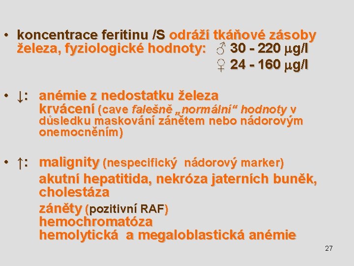  • koncentrace feritinu /S odráží tkáňové zásoby železa, fyziologické hodnoty: ♂ 30 -