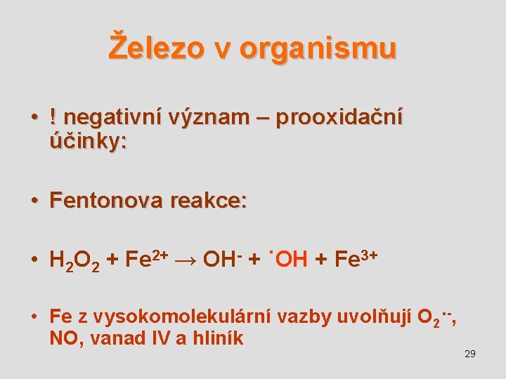 Železo v organismu • ! negativní význam – prooxidační účinky: • Fentonova reakce: •