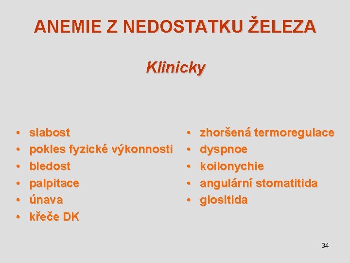 ANEMIE Z NEDOSTATKU ŽELEZA Klinicky • • • slabost pokles fyzické výkonnosti bledost palpitace