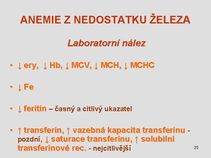 ANEMIE Z NEDOSTATKU ŽELEZA Laboratorní nález • ↓ ery, ↓ Hb, ↓ MCV, ↓