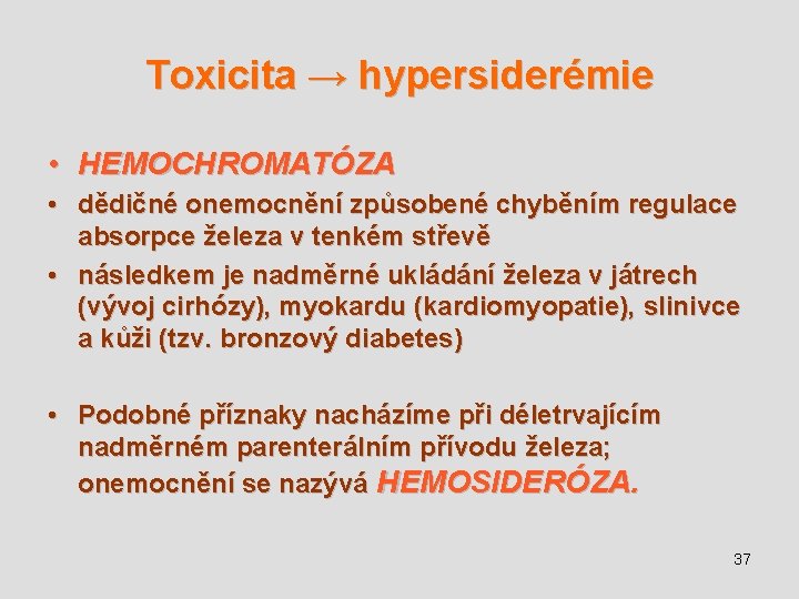 Toxicita → hypersiderémie • HEMOCHROMATÓZA • dědičné onemocnění způsobené chyběním regulace absorpce železa v