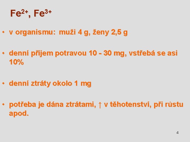 Fe 2+, Fe 3+ • v organismu: muži 4 g, ženy 2, 5 g