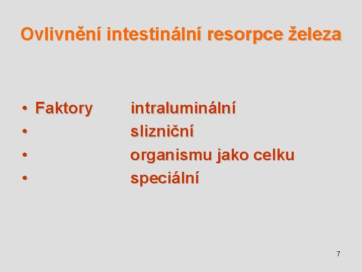 Ovlivnění intestinální resorpce železa • • Faktory intraluminální slizniční organismu jako celku speciální 7