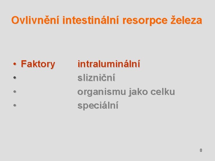 Ovlivnění intestinální resorpce železa • • Faktory intraluminální slizniční organismu jako celku speciální 8