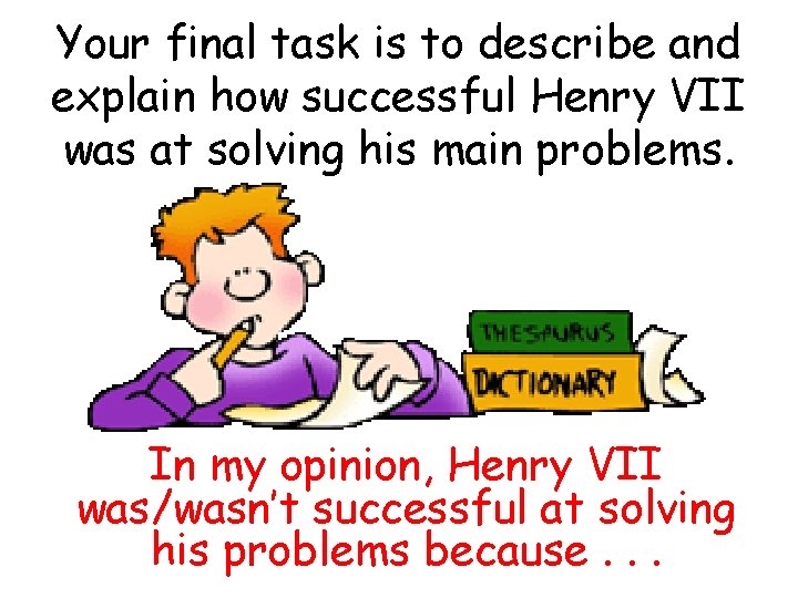 Your final task is to describe and explain how successful Henry VII was at